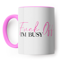 Fuck Off I'm Busy mug